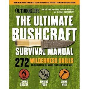 Outdoor Life: Ultimate Bushcraft Survival Manual: 272 Wilderness Skills Survival